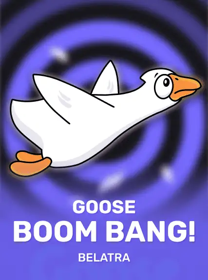 Goose Boom Bang!